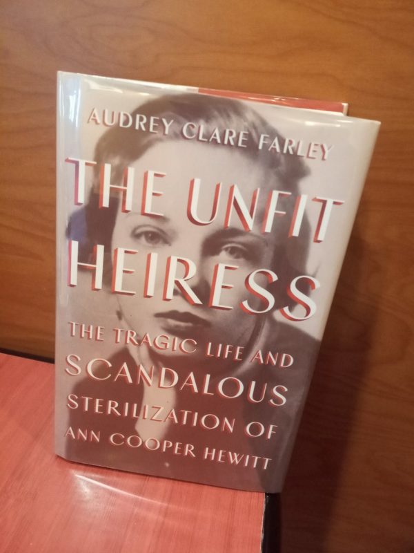 The Unfit Heiress: The Tragic Life and Scandalous Sterilization of Ann Cooper Hewitt